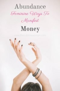 Abundance How to manifest money in a Feminine way | The Sublime Woman
