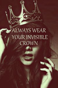 Always wear your invisible crown